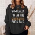 Spiritually I'm At The Scholastic Book Fair Sweatshirt Gifts for Her