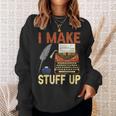 I Make Stuff Up Book Writer Author Book Writing Novelist Sweatshirt Gifts for Her