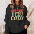 Support Your Local Library Book Readers Lovers Teacher Sweatshirt Gifts for Her