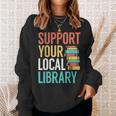 Support Your Local Library Book Reading Lovers Outfit Sweatshirt Gifts for Her