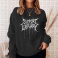 Support Your Local Library Heavy-Metal Font Book Nerd Sweatshirt Gifts for Her