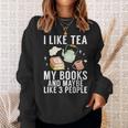 I Like Tea My Books And Maybe Like 3 People Book Lover Sweatshirt Gifts for Her