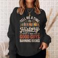 Tell Me A Time In History When It Was Good Guys Banning Book Sweatshirt Gifts for Her Tell Me A Time In History When It Was Good Guys Banning Book Sweatshirt Gifts for Her
