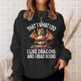 That`s What i Do i Like Dragons And i Read Books Dragon Sweatshirt Gifts for Her