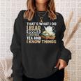 That's What I Do I Read Books I Drink Tea & I Know Things Sweatshirt Gifts for Her That's What I Do I Read Books I Drink Tea & I Know Things Sweatshirt Gifts for Her