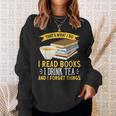 That’s What I Do Read Books I Drink Tea And I Forget Things Sweatshirt Gifts for Her