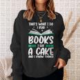 That's What I Do I Read Books I Eat Cakes Book Lover Sweatshirt Gifts for Her