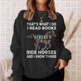 That's What I Do I Read Books And Ride Horses & Know Things Sweatshirt Gifts for Her