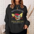 That's What I Do I Read History And I Know Things Book Lover Sweatshirt Gifts for Her