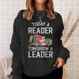 Today a Reader Tomorrow a Leader Books Sweatshirt Gifts for Her