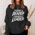 Today A Reader Tomorrow A Leader Reading Book Nerd Bookworm Sweatshirt Gifts for Her