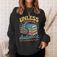 Unless You'Re An Audiobook I'm Not Listening Book Reader Sweatshirt Gifts for Her
