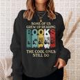 Some Of Us Grew Up Reading Books The Cool Ones Still Do Sweatshirt Gifts for Her