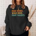 Women's Read Books Walk Dogs Fight Fascists Sweatshirt Gifts for Her Women's Read Books Walk Dogs Fight Fascists Sweatshirt Gifts for Her