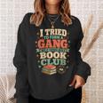 Women's I Tried To Form A Gang But It Turned Into A Book Club Sweatshirt Gifts for Her