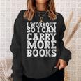 I Workout So I Can Carry More Books Lover Bookworm Gym Sweatshirt Gifts for Her I Workout So I Can Carry More Books Lover Bookworm Gym Sweatshirt Gifts for Her