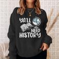Y'All Need History Historical Book Teacher Student For Men Women Kids Sweatshirt Gifts for Her Y'All Need History Historical Book Teacher Student For Men Women Kids Sweatshirt Gifts for Her