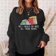 Yes I Really Do Need All These Books Reading Book Lover Sweatshirt Gifts for Her