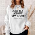 Ask Me About My Book Writer Published Author Sweatshirt Gifts for Her
