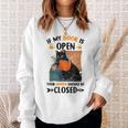 If My Book Is Open Your Mouth Should Be Closed Sweatshirt Gifts for Her