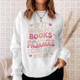 Book Pajamas For Women If It Involves Books And Pajamas Sweatshirt Gifts for Her