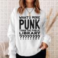 Book Reader What's More Punk Than The Public Library Sweatshirt Gifts for Her