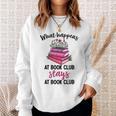 Booklover What Happens At Book Club Stays At Book Club Sweatshirt Gifts for Her