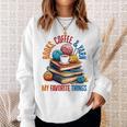 Books Coffee & Yarn Lover My Favorite Things Sweatshirt Gifts for Her