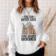 You Can Never Have Too Many Books Reading Lover Books Sweatshirt Gifts for Her