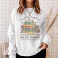 Books Reading Lovers Bookworm You Can Buy More Books Sweatshirt Gifts for Her