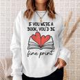 Books Are My Valentine If You Were a Book Youd Be Fine Print Sweatshirt Gifts for Her