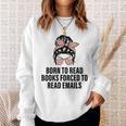 Born To Read Books Forced To Read Emails Messy Bun Reading Sweatshirt Gifts for Her