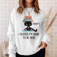 Cat What ShirtCat & Books ShirtI Closed My Book To Be Here Sweatshirt Gifts for Her