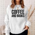 Coffee Book Reader Coffee And Books Sweatshirt Gifts for Her