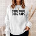 Coffee Books Dogs Naps Reading Lover Sweatshirt Gifts for Her