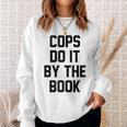 Cops Do It By The Book Sweatshirt Gifts for Her