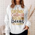 Drink Coffee Read Books Be Happy Coffee Lover Sweatshirt Gifts for Her