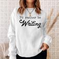 I'd Rather Be Writing Author Book Journalist Novelist Sweatshirt Gifts for Her I'd Rather Be Writing Author Book Journalist Novelist Sweatshirt Gifts for Her