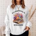 Its A Beautiful Day To Homeschool Books Flowers Sweatshirt Gifts for Her