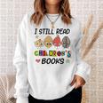 I Still Read Children's Books Sweatshirt Gifts for Her