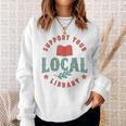 Support Your Local Library Book Lover Reader Bookworm Sweatshirt Gifts for Her Support Your Local Library Book Lover Reader Bookworm Sweatshirt Gifts for Her