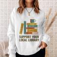 Support Your Local Library Librarian And Book Reader Graphic Sweatshirt Gifts for Her