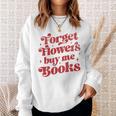 Valentine Bookish Love Quote Forget Flowers Buy Me Books Premium Tri-Blend Sweatshirt Gifts for Her