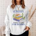Women's The Cure For Boredom Is Books There Is No Cure For Books Sweatshirt Gifts for Her