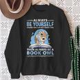 Always Be Yourself Unless You Can Be A Book Owl Sweatshirt Gifts for Old Women