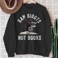 Ban Bigots Not Book Women Men Readed Banned Books Lover Sweatshirt Gifts for Old Women
