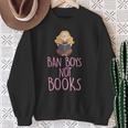 Ban Boys Not Books Cute Feminist Literacy Advocate Sweatshirt Gifts for Old Women Ban Boys Not Books Cute Feminist Literacy Advocate Sweatshirt Gifts for Old Women