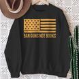 Ban Guns Not Books Gun Control Activist Patriotic American Sweatshirt Gifts for Old Women