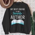 My Best Friend Is My Favorite Author Proud Book Journalist Sweatshirt Gifts for Old Women My Best Friend Is My Favorite Author Proud Book Journalist Sweatshirt Gifts for Old Women