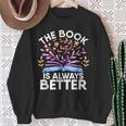 The Book Is Always Better Literature Teacher Reading Sweatshirt Gifts for Old Women